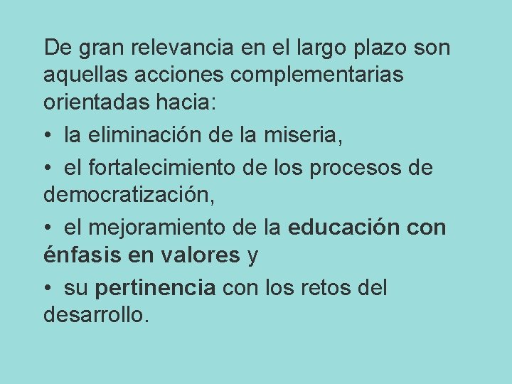 De gran relevancia en el largo plazo son aquellas acciones complementarias orientadas hacia: •