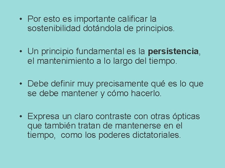  • Por esto es importante calificar la sostenibilidad dotándola de principios. • Un