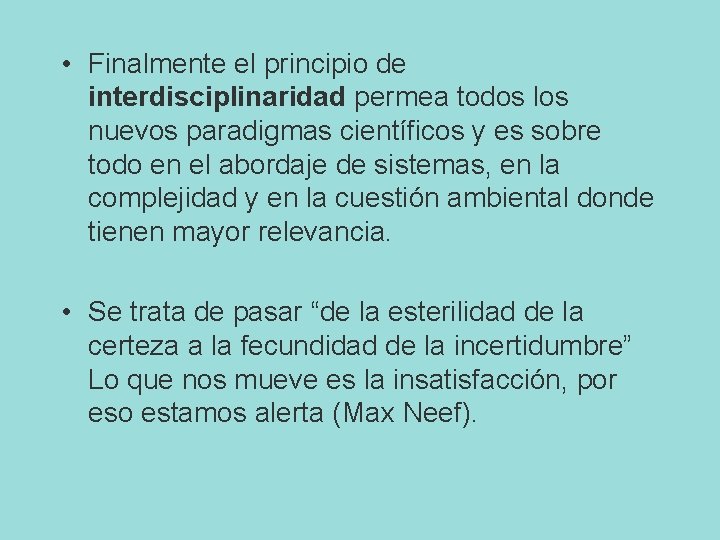  • Finalmente el principio de interdisciplinaridad permea todos los nuevos paradigmas científicos y