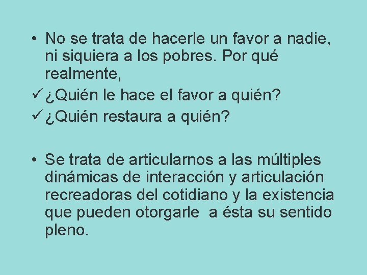  • No se trata de hacerle un favor a nadie, ni siquiera a