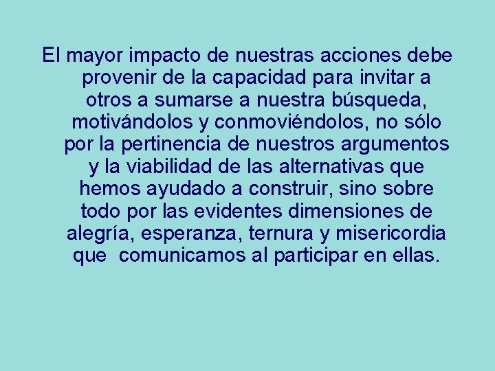 El mayor impacto de nuestras acciones debe provenir de la capacidad para invitar a