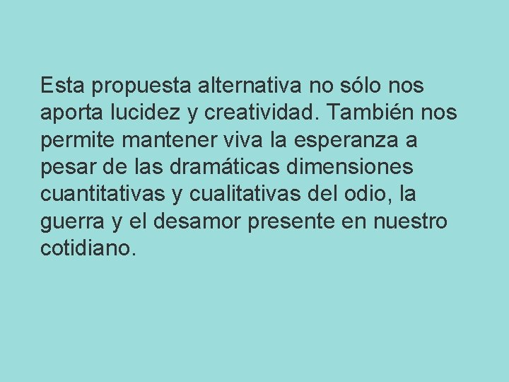 Esta propuesta alternativa no sólo nos aporta lucidez y creatividad. También nos permite mantener