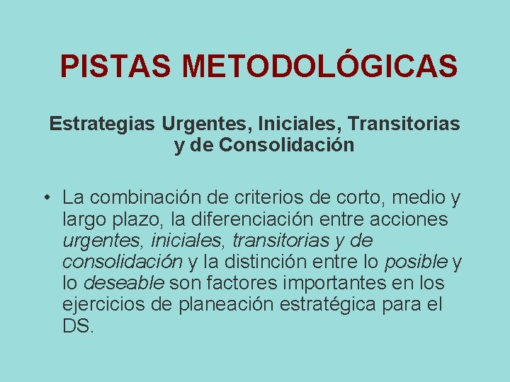 PISTAS METODOLÓGICAS Estrategias Urgentes, Iniciales, Transitorias y de Consolidación • La combinación de criterios