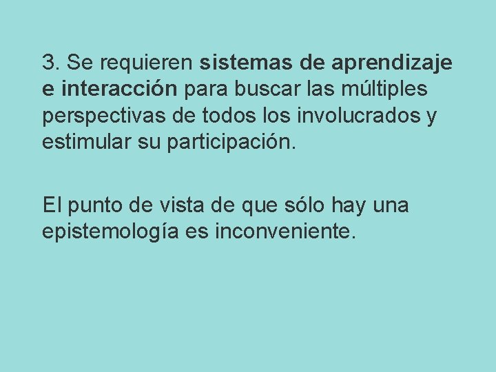 3. Se requieren sistemas de aprendizaje e interacción para buscar las múltiples perspectivas de