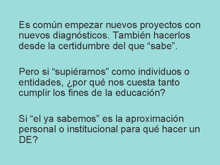 Es común empezar nuevos proyectos con nuevos diagnósticos. También hacerlos desde la certidumbre del