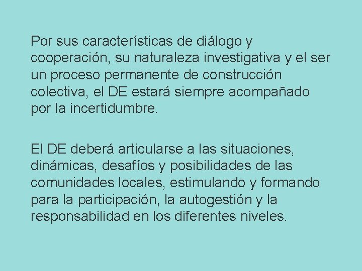 Por sus características de diálogo y cooperación, su naturaleza investigativa y el ser un