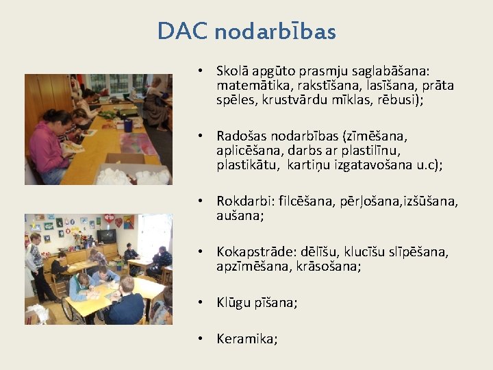 DAC nodarbības • Skolā apgūto prasmju saglabāšana: matemātika, rakstīšana, lasīšana, prāta spēles, krustvārdu mīklas,