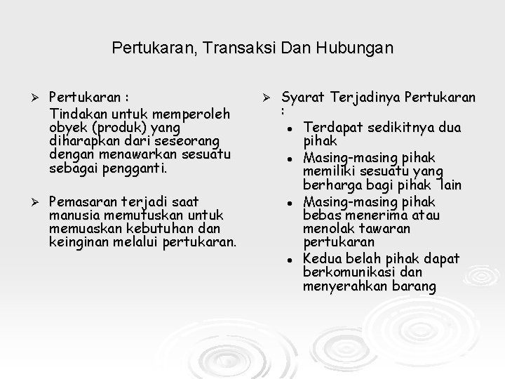 Pertukaran, Transaksi Dan Hubungan Ø Pertukaran : Tindakan untuk memperoleh obyek (produk) yang diharapkan