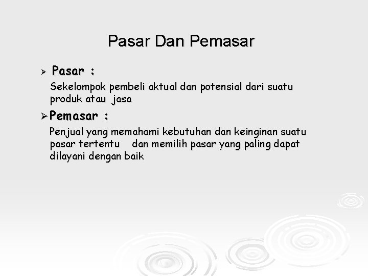 Pasar Dan Pemasar Ø Pasar : Sekelompok pembeli aktual dan potensial dari suatu produk