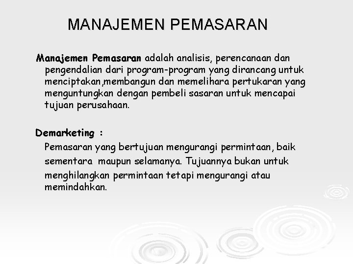 MANAJEMEN PEMASARAN Manajemen Pemasaran adalah analisis, perencanaan dan pengendalian dari program-program yang dirancang untuk