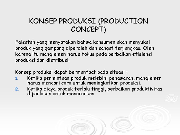 KONSEP PRODUKSI (PRODUCTION CONCEPT) Falsafah yang menyatakan bahwa konsumen akan menyukai produk yang gampang