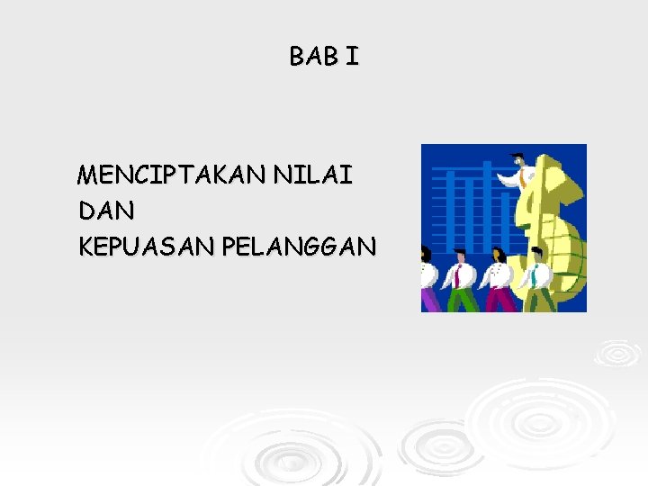 BAB I MENCIPTAKAN NILAI DAN KEPUASAN PELANGGAN 