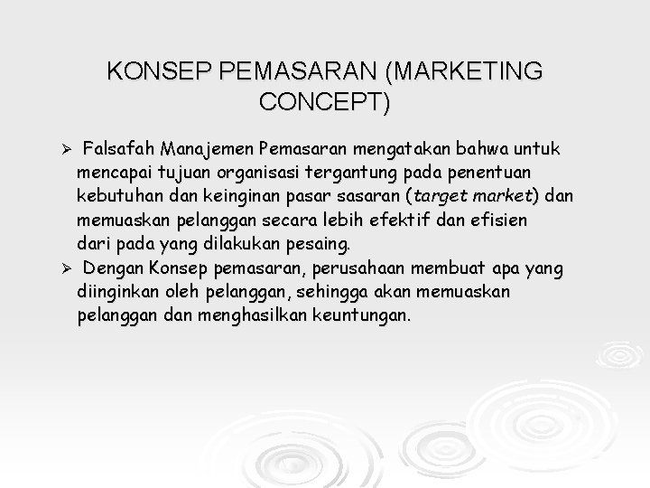 KONSEP PEMASARAN (MARKETING CONCEPT) Falsafah Manajemen Pemasaran mengatakan bahwa untuk mencapai tujuan organisasi tergantung