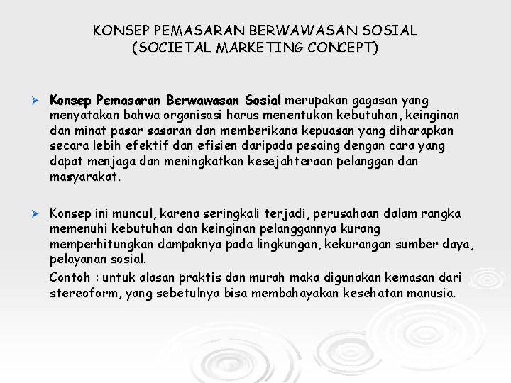 KONSEP PEMASARAN BERWAWASAN SOSIAL (SOCIETAL MARKETING CONCEPT) Ø Konsep Pemasaran Berwawasan Sosial merupakan gagasan