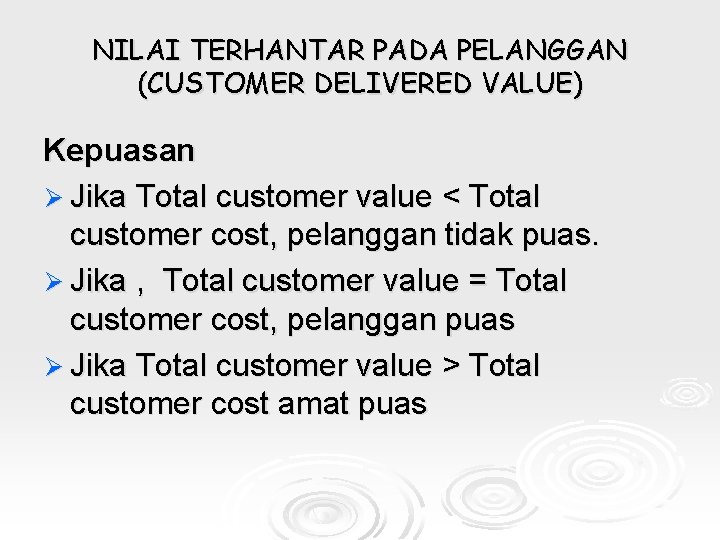 NILAI TERHANTAR PADA PELANGGAN (CUSTOMER DELIVERED VALUE) Kepuasan Ø Jika Total customer value <