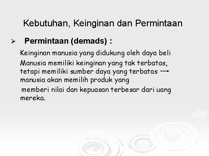 Kebutuhan, Keinginan dan Permintaan Ø Permintaan (demads) : Keinginan manusia yang didukung oleh daya