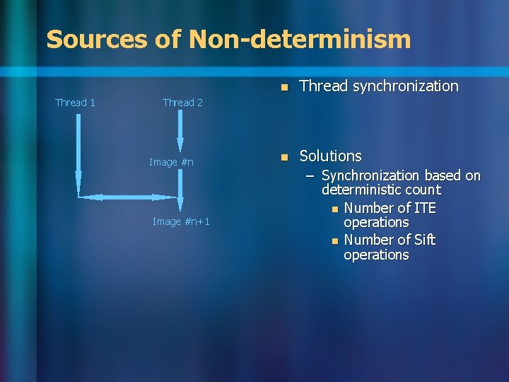 Sources of Non-determinism Thread 1 n Thread synchronization n Solutions Thread 2 Image #n+1