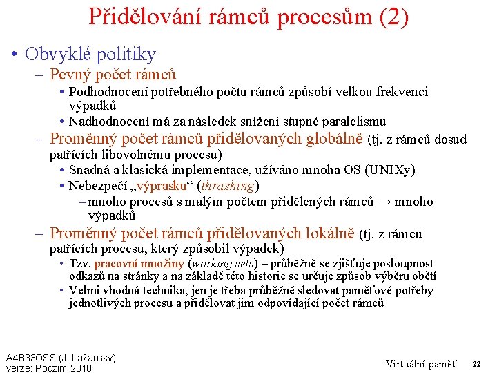 Přidělování rámců procesům (2) • Obvyklé politiky – Pevný počet rámců • Podhodnocení potřebného