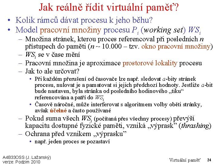 Jak reálně řídit virtuální paměť? • Kolik rámců dávat procesu k jeho běhu? •