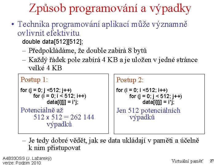 Způsob programování a výpadky • Technika programování aplikací může významně ovlivnit efektivitu double data[512];