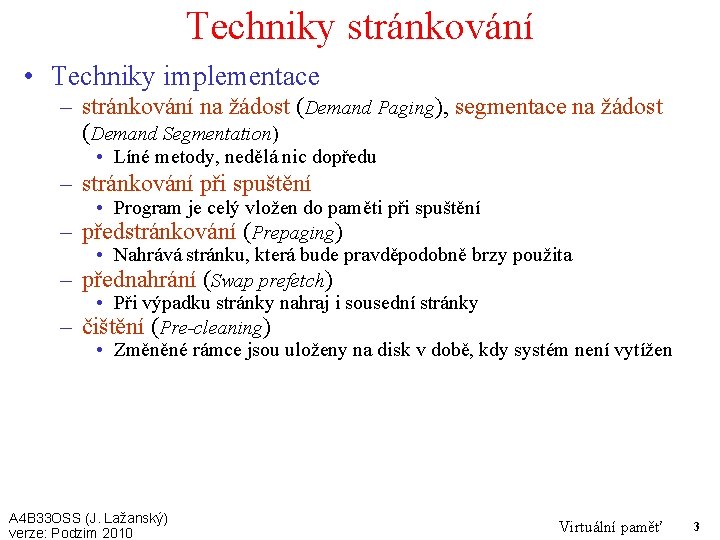 Techniky stránkování • Techniky implementace – stránkování na žádost (Demand Paging), segmentace na žádost