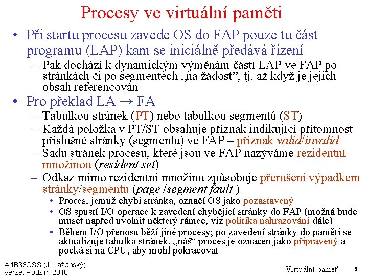 Procesy ve virtuální paměti • Při startu procesu zavede OS do FAP pouze tu