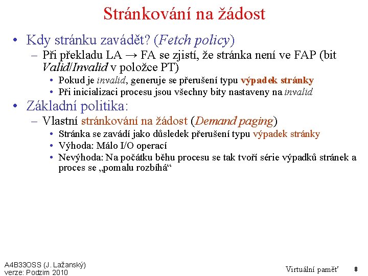 Stránkování na žádost • Kdy stránku zavádět? (Fetch policy) – Při překladu LA →