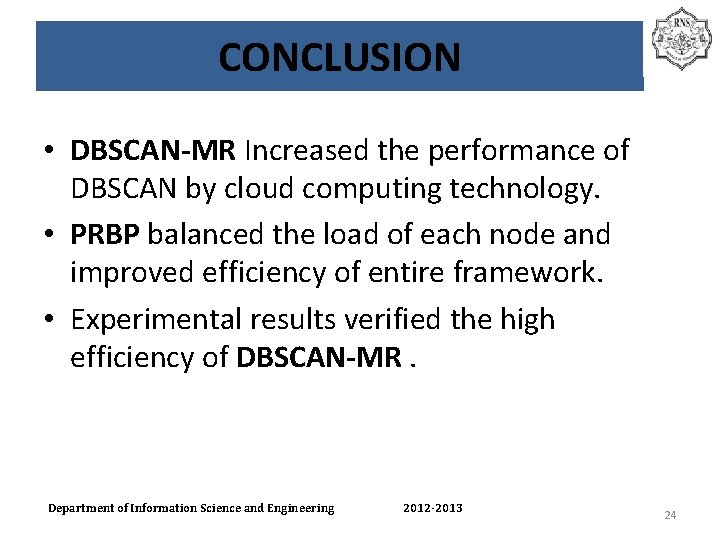 CONCLUSION • DBSCAN-MR Increased the performance of DBSCAN by cloud computing technology. • PRBP