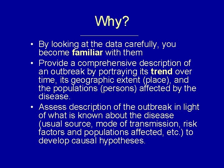 Why? • By looking at the data carefully, you become familiar with them •
