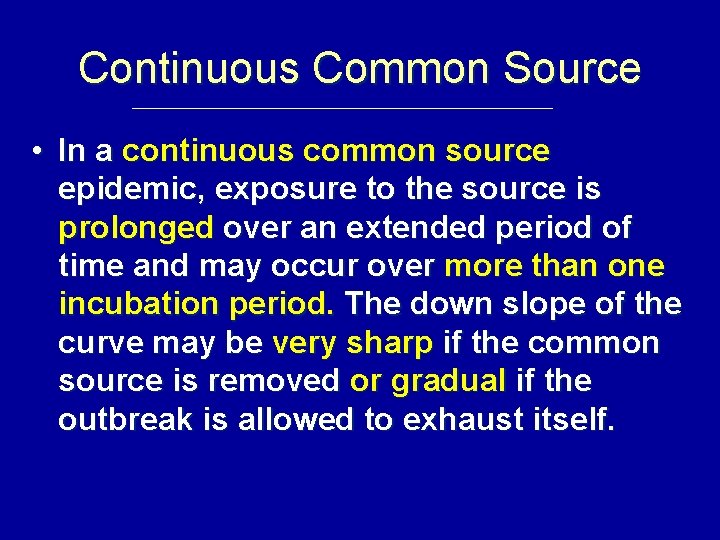 Continuous Common Source • In a continuous common source epidemic, exposure to the source