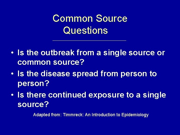 Common Source Questions • Is the outbreak from a single source or common source?