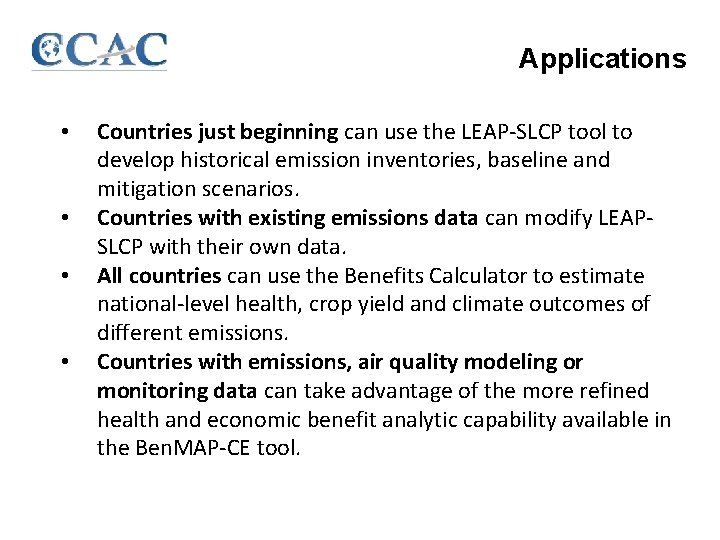 Applications • • Countries just beginning can use the LEAP-SLCP tool to develop historical