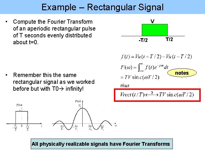 Example – Rectangular Signal • Compute the Fourier Transform of an aperiodic rectangular pulse