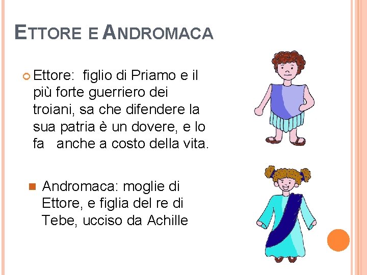 ETTORE E ANDROMACA Ettore: figlio di Priamo e il più forte guerriero dei troiani,