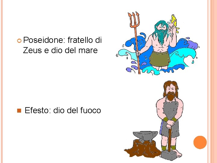  Poseidone: fratello di Zeus e dio del mare n Efesto: dio del fuoco