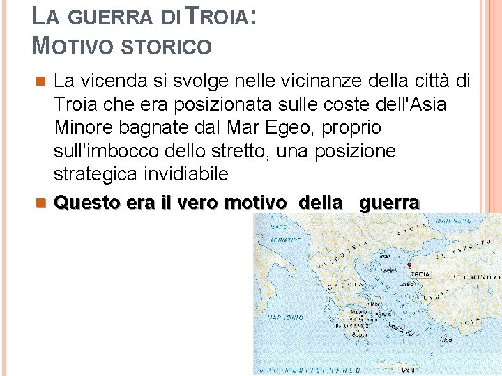 LA GUERRA DI TROIA: MOTIVO STORICO La vicenda si svolge nelle vicinanze della città