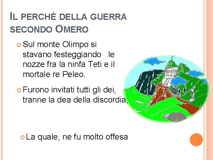 IL PERCHÈ DELLA GUERRA SECONDO OMERO Sul monte Olimpo si stavano festeggiando le nozze