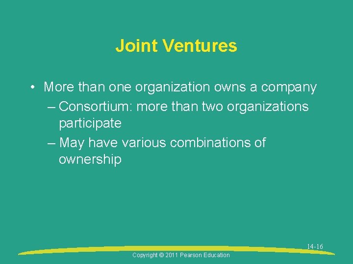 Joint Ventures • More than one organization owns a company – Consortium: more than