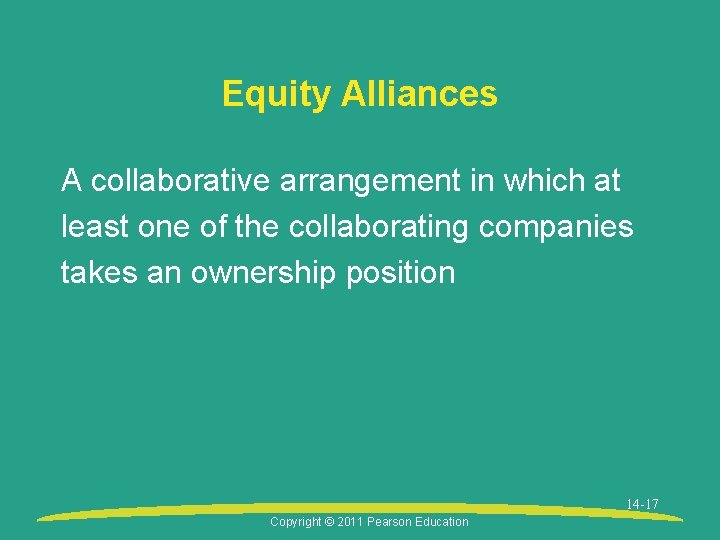 Equity Alliances A collaborative arrangement in which at least one of the collaborating companies