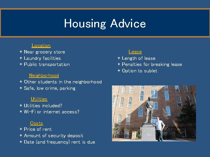 Housing Advice Location * Near grocery store * Laundry facilities * Public transportation Neighborhood