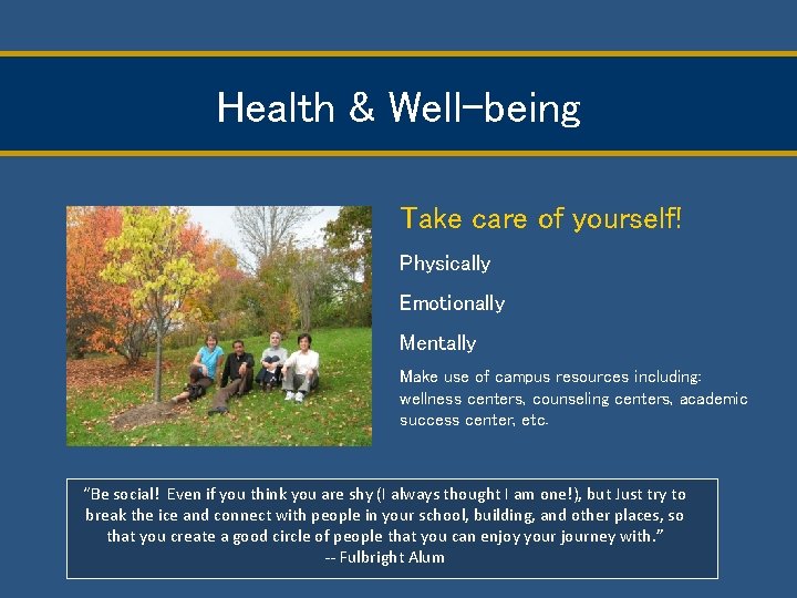 Health & Well-being Take care of yourself! Physically Emotionally Mentally Make use of campus