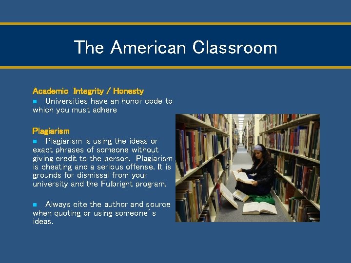 The American Classroom Academic Integrity / Honesty n Universities have an honor code to
