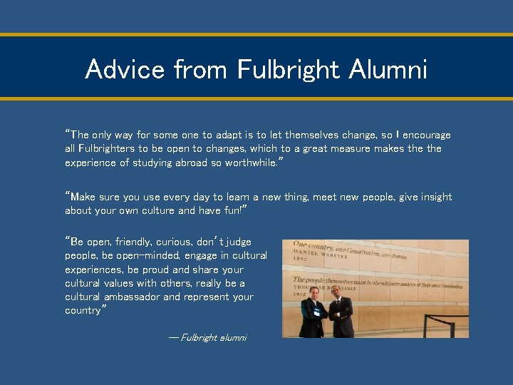 Advice from Fulbright Alumni “The only way for some one to adapt is to