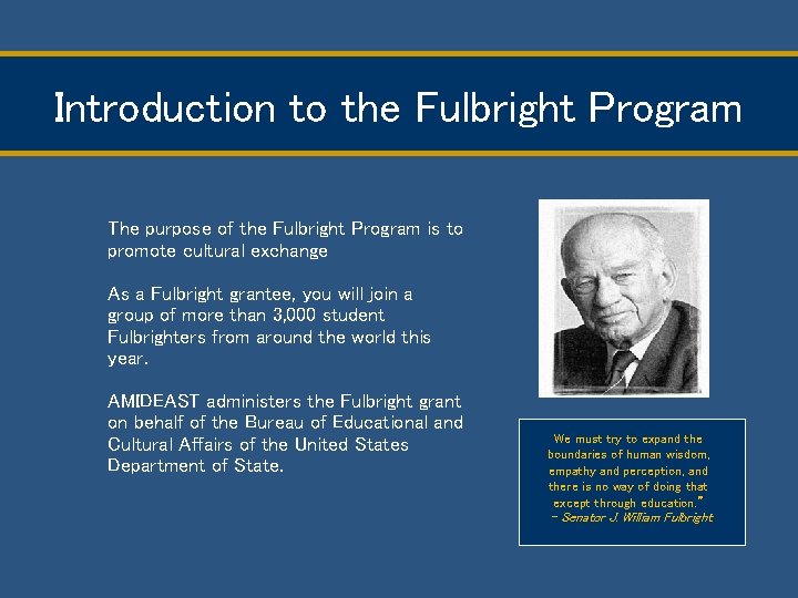 Introduction to the Fulbright Program The purpose of the Fulbright Program is to promote