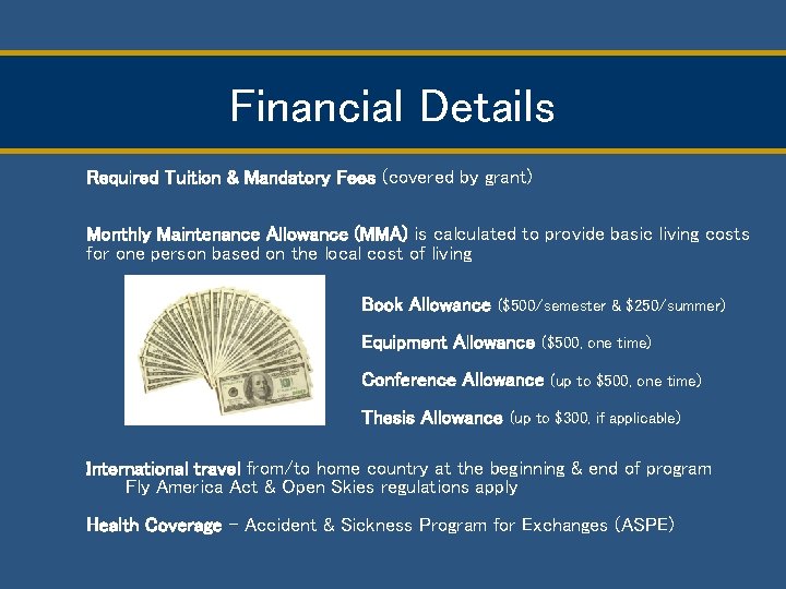 Financial Details Required Tuition & Mandatory Fees (covered by grant) Monthly Maintenance Allowance (MMA)