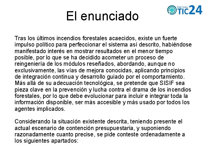 El enunciado Tras los últimos incendios forestales acaecidos, existe un fuerte impulso político para