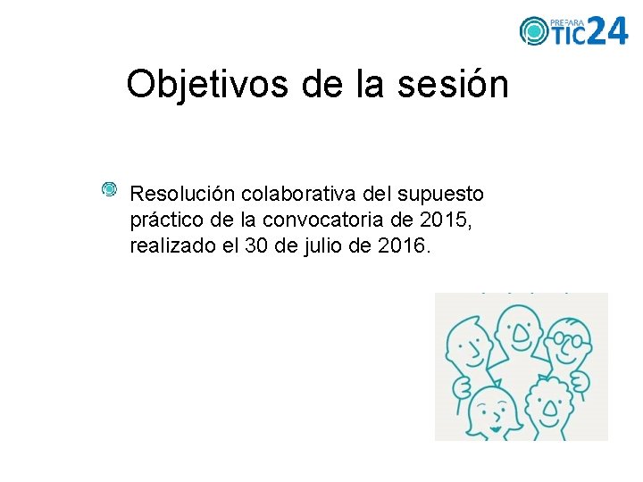 Objetivos de la sesión Resolución colaborativa del supuesto práctico de la convocatoria de 2015,