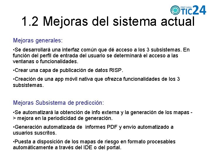 1. 2 Mejoras del sistema actual Mejoras generales: • Se desarrollará una interfaz común