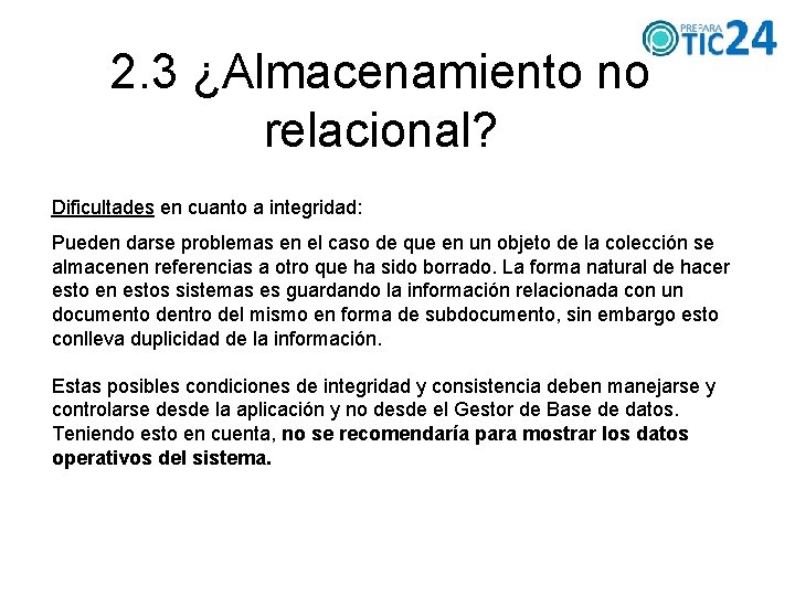 2. 3 ¿Almacenamiento no relacional? Dificultades en cuanto a integridad: Pueden darse problemas en