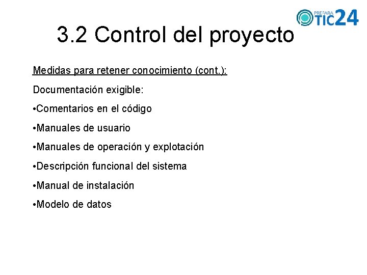 3. 2 Control del proyecto Medidas para retener conocimiento (cont. ): Documentación exigible: •